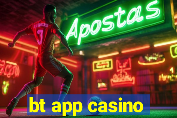 bt app casino